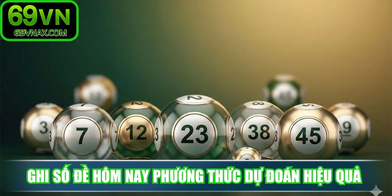 Ghi số đề hôm nay phương thức dự đoán hiệu quả 